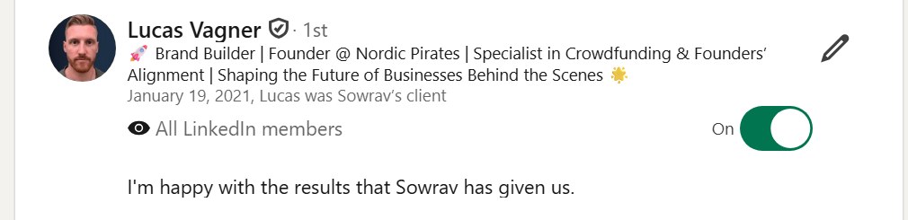 LinkedIn recommendation from Lucas Vagner, Founder at Nordic Pirates: I'm happy with the results that Sowrav has given us.